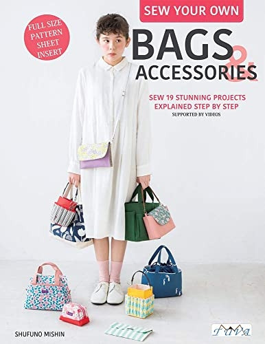 Sew Your Own Bags and Accessories: Sew 19 Stunning Projects Explained Step by Step