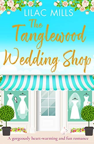 The Tanglewood Wedding Shop: A gorgeously heart-warming and fun romance (Tanglewood Village series)