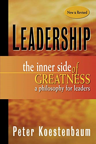Leadership: The Inner Side of Greatness, A Philosophy for Leaders New and Revised (J-B US non-Franchise Leadership)