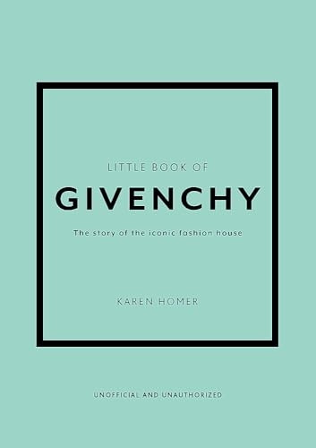 Little Book of Givenchy: The story of the iconic fashion house (Little Book of Fashion)