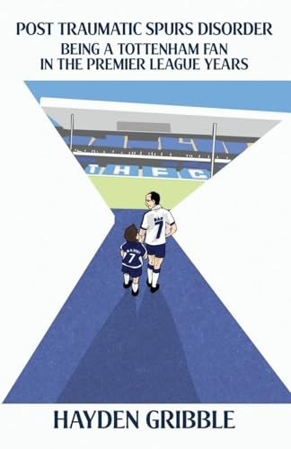 Post Traumatic Spurs Disorder: Being a Tottenham Fan in the Premier League Years