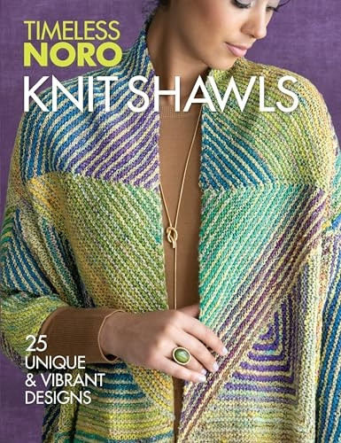 Knit Shawls: 25 Unique & Vibrant Designs (Timeless Noro)