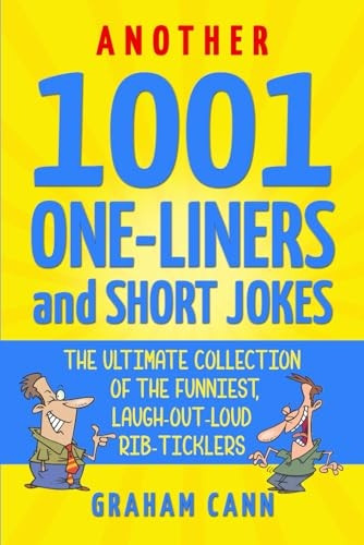 Another 1001 One-Liners and Short Jokes: The Ultimate Collection of the Funniest, Laugh-Out-Loud Rib-Ticklers (1001 Jokes and Puns)