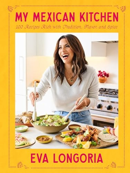 My Mexican Kitchen: 100  Recipes Rich with  Tradition, Flavor, and  Spice: A Cookbook