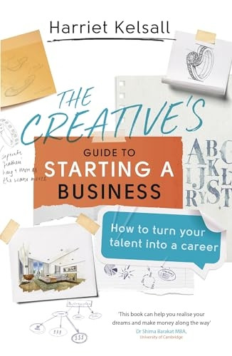 The Creative's Guide to Starting a Business: How to turn your talent into a career