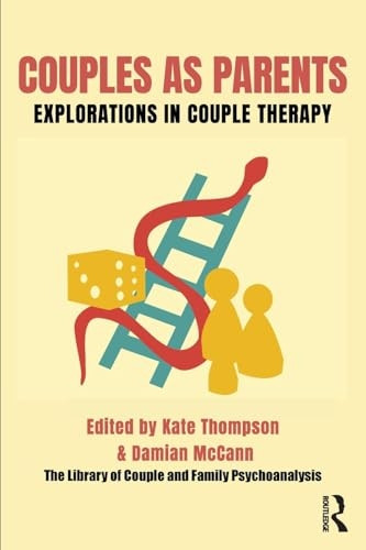 Couples as Parents: Explorations in Couple Therapy (Library of Couple and Family Psychoanalysis The)