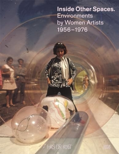 Inside Other Spaces: Environments by Women Artists 1956 -1976