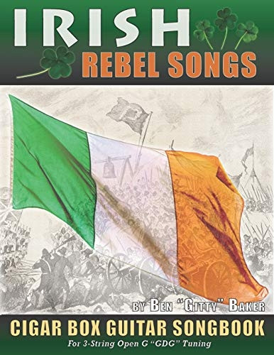 Irish Rebel Songs Cigar Box Guitar Songbook: 35 Classic Patriotic Songs from Ireland and Scotland - Tablature, Lyrics and Chords for 3-string GDG Tuning