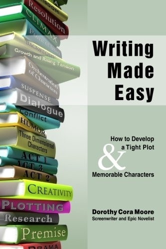 Writing Made Easy: How to Develop a Tight Plot & Memorable Characters