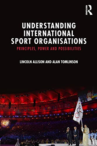 Understanding International Sport Organisations: Principles, Power and Possibilities