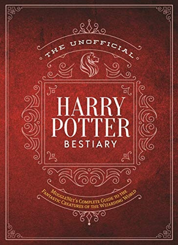 The Unofficial Harry Potter Bestiary: MuggleNet's Complete Guide to the Fantastic Creatures of the Wizarding World (The Unofficial Harry Potter Reference Library)