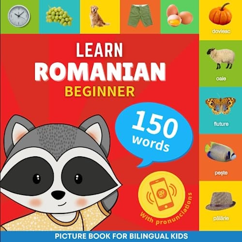 Learn romanian - 150 words with pronunciations - Beginner: Picture book for bilingual kids (Learn Romanian)
