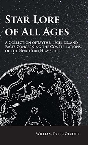 Star Lore of All Ages; A Collection of Myths, Legends, and Facts Concerning the Constellations of the Northern Hemisphere