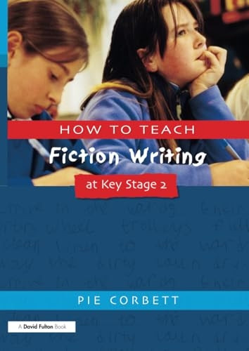 How to Teach Fiction Writing at Key Stage 2 (Writers' Workshop Series) (Writers' Workshop Series)