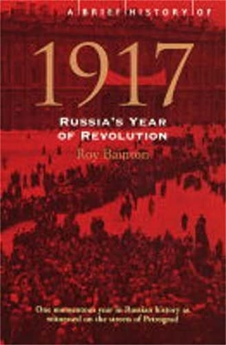 A Brief History of 1917: Russia's Year of Revolution (Brief Histories)