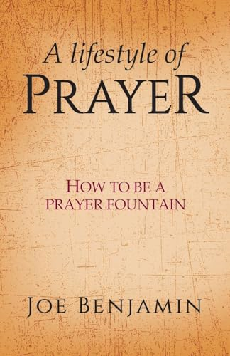 A Lifestyle of Prayer: How  To Be a Prayer Fountain