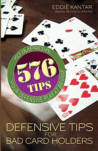 Defensive Tips for Bad Card Holders: 578 Tips to Improve Your Defensive Play at Bridge