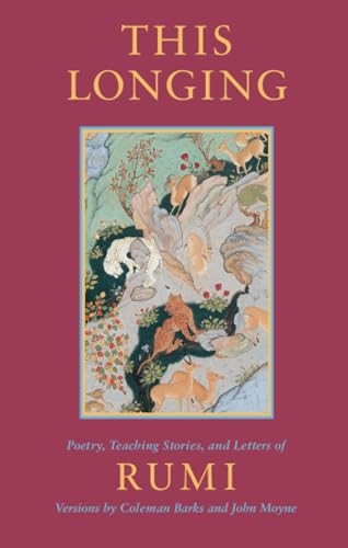 This Longing: Poetry, Teaching Stories and Letters of Rumi
