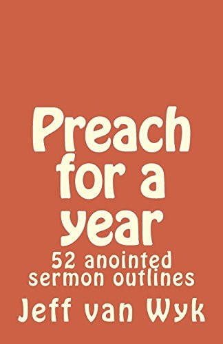 Preach for a Year: 52 Anointed Sermon Outlines