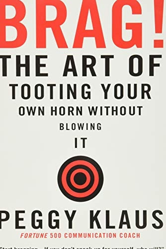 Brag!: The Art of Tooting Your Own Horn Without Blowing It
