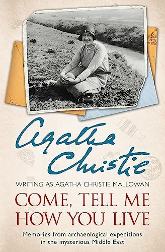 Come, Tell Me How You Live: Memories from archaeological expeditions in the mysterious Middle East