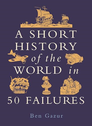 A Short History of the  World in 50 Failures  (Short History of the  World A)