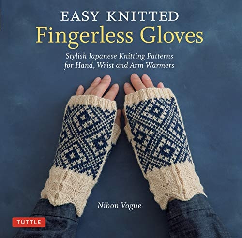 Easy Knitted Fingerless Gloves: Stylish Japanese Knitting Patterns for Hand,a Wrist and Arm Warmers