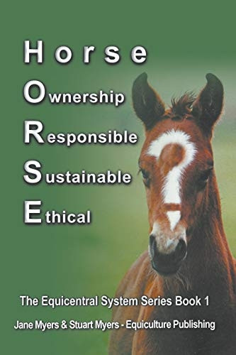 Horse Ownership Responsible Sustainable Ethical: The Equicentral System Series Book 1 (Equicentral System)