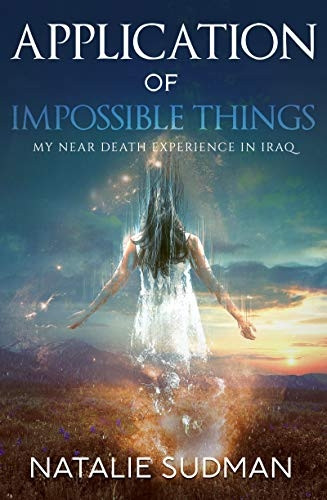 Application Of Impossible Things: A Near Death Experience in Iraq