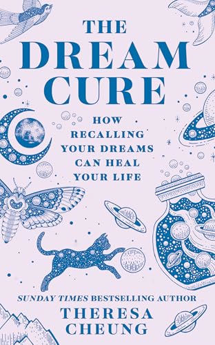 The Dream Cure: How  Recalling Your Dreams Can  Heal Your Life