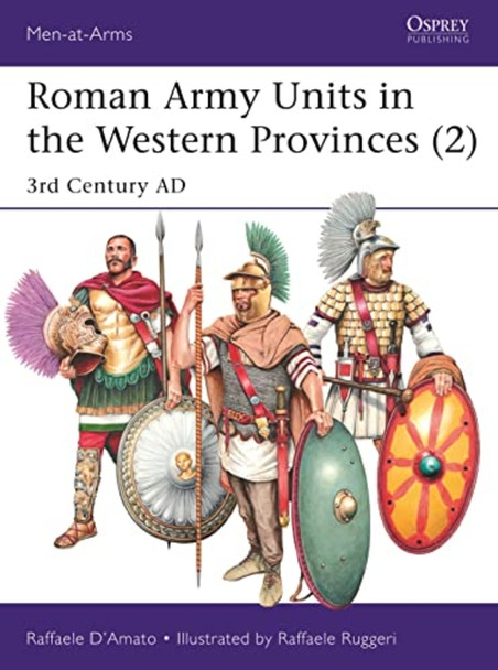 Roman Army Units in the Western Provinces (2): 3rd Century Ad (Men-At-Arms (Osprey))