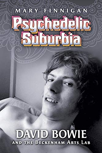 Psychedelic Suburbia: David Bowie and the Beckenham Arts Lab
