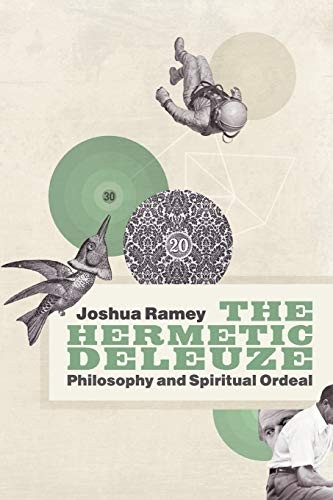 The Hermetic Deleuze: Philosophy and Spiritual Ordeal (New Slant: Religion, Politics, Ontology)