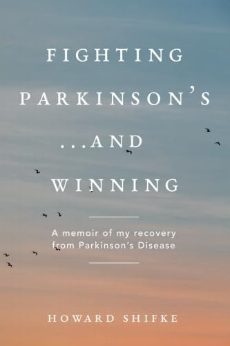 Fighting Parkinson's...and Winning: A memoir of my recovery from Parkinson's Disease