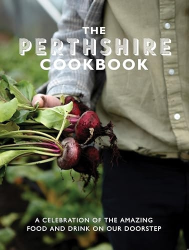 The Perthshire Cook Book: A celebration of the amazing food and drink on our doorstep