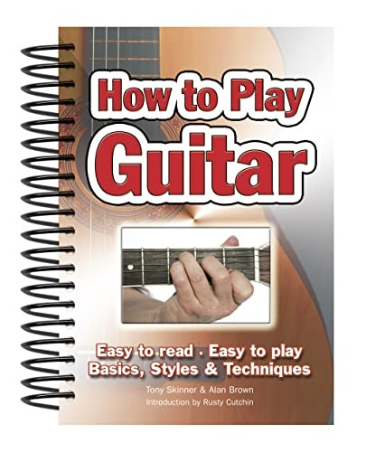 How To Play Guitar: Easy to Read, Easy to Play; Basics, Styles & Techniques (Easy-to-Use)
