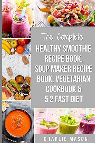 Soup Maker Recipe Book, Vegetarian Cookbook, Smoothie Recipe Book, 5 2 Diet Recipe Book: Vegan Cookbook Soup Recipe Book Smoothie Recipes