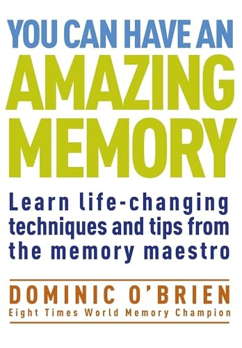 You Can Have An Amazing Memory: Learn Life-changing Techniques and Tips from the Memory Maestro