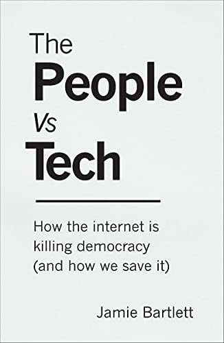 The People Vs Tech: How theinternet is killing democracy(and how we save it)