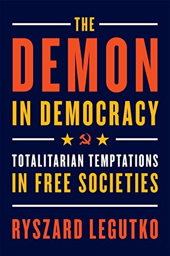 Demon in Democracy: Totalitarian Temptations in Free Societies