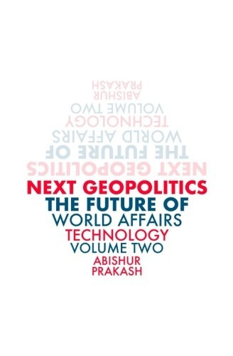 Next Geopolitics: The Future of World Affairs (Technology) Volume Two