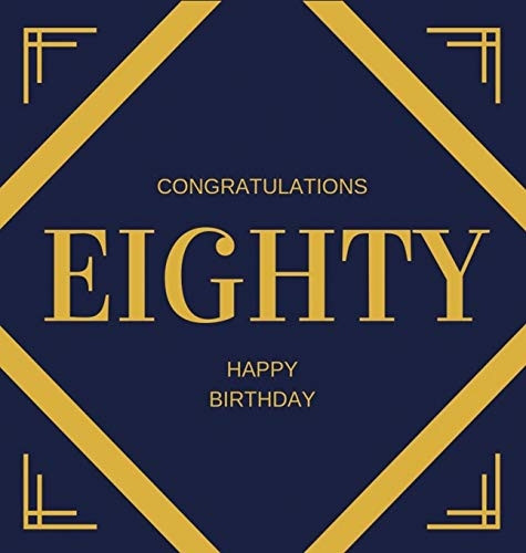Happy 80th Birthday Guest Book (Hardcover): Happy 80th Birthday Guest book, party and birthday celebrations decor, memory book, eighty birthday, happy birthday guest book, celebration message log book, celebration guestbook, celebration