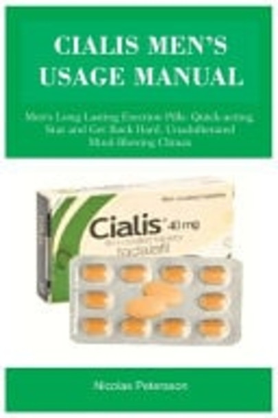 Cialis Men's Usage Manual Men's Long-Lasting Erection Pills: Quick-acting, Stay and Get Rock Hard, Unadulterated Mind-Blowing Climax