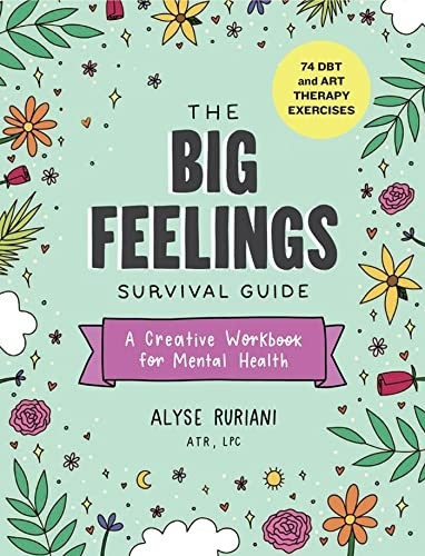 The Big Feelings Survival Guide: A Creative Workbook for Mental Health (74 Dbt and Art Therapy Exercises)