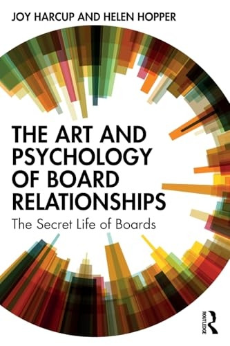 The Art and Psychology of Board Relationships: The Secret Life of Boards