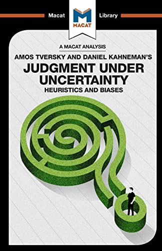 Judgment under Uncertainty: Heuristics and Biases (The Macat Library)