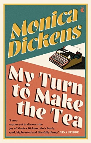My Turn to Make the Tea: 'I envy anyone yet to discover the joy of Monica Dickens ... she's blissfully funny' Nina Stibbe (Virago Modern Classics)