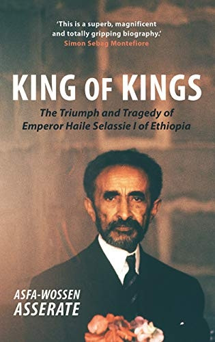 King of Kings: The Triumph andTragedy of Emperor HaileSelassie I of Ethiopia