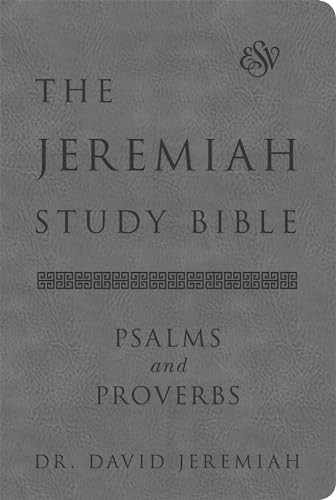 The Jeremiah Study Bible, ESV, Psalms and Proverbs (Gray): What It Says. What It Means. What It Means for You.