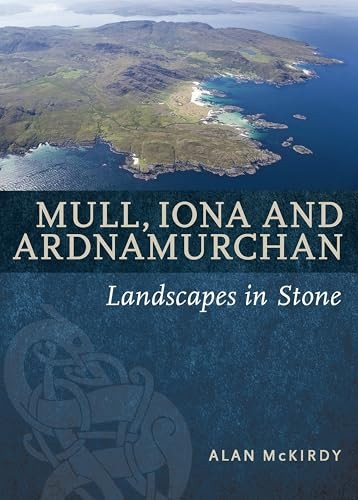 Mull, Iona & Ardnamurchan: Landscapes in Stone